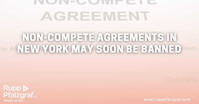 Non-Compete Agreements in New York May Soon Be Banned - Rupp Pfalzgraf - People at Law - Matt Miller - Employment Law