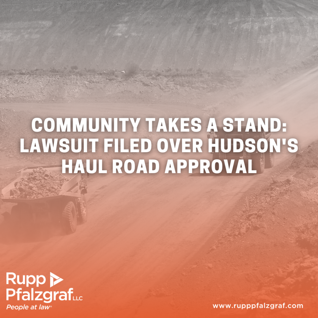 Community Takes a Stand: Lawsuit Filed Over Hudson's Haul Road Approval| Rupp Pfalzgraf - People at Law