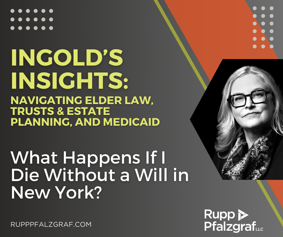 Ingold's Insights - what happens if I die without a will in New York - Rupp Pfalzgraf