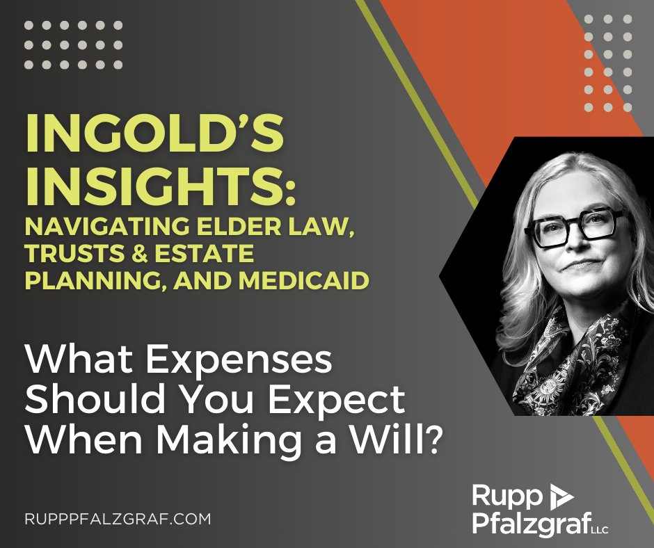 Ingold's Insights - What Expenses Should You Expect When Making a Will - Rupp Pfalzgraf