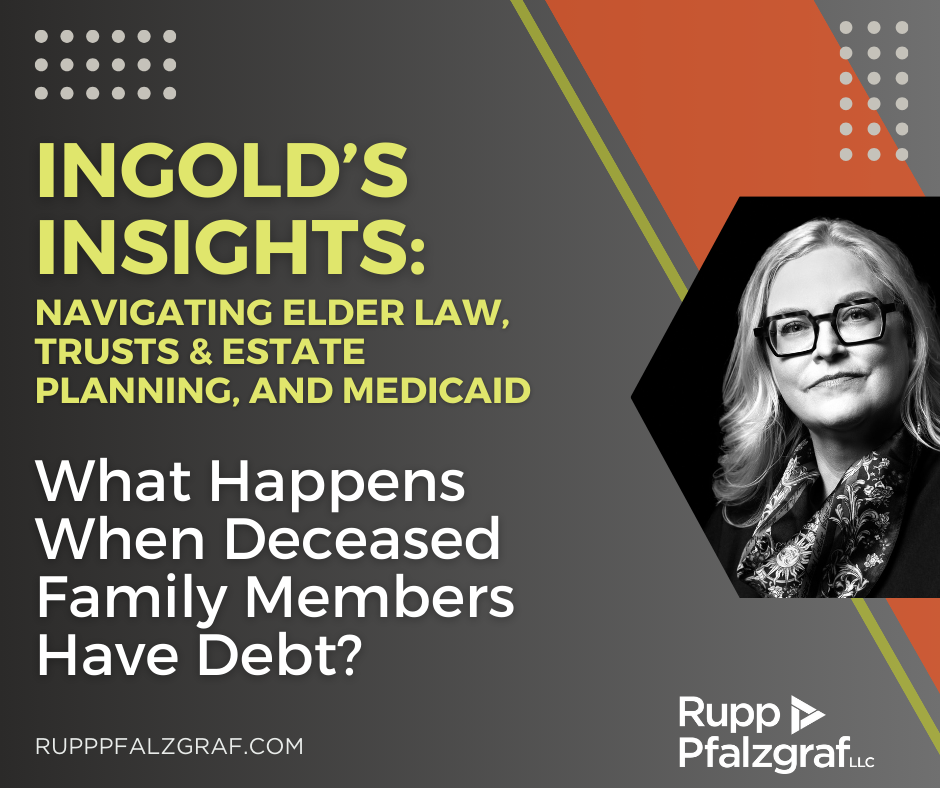 Ingolds insights - what happens when deceased family members have debt - Rupp Pfalzgraf