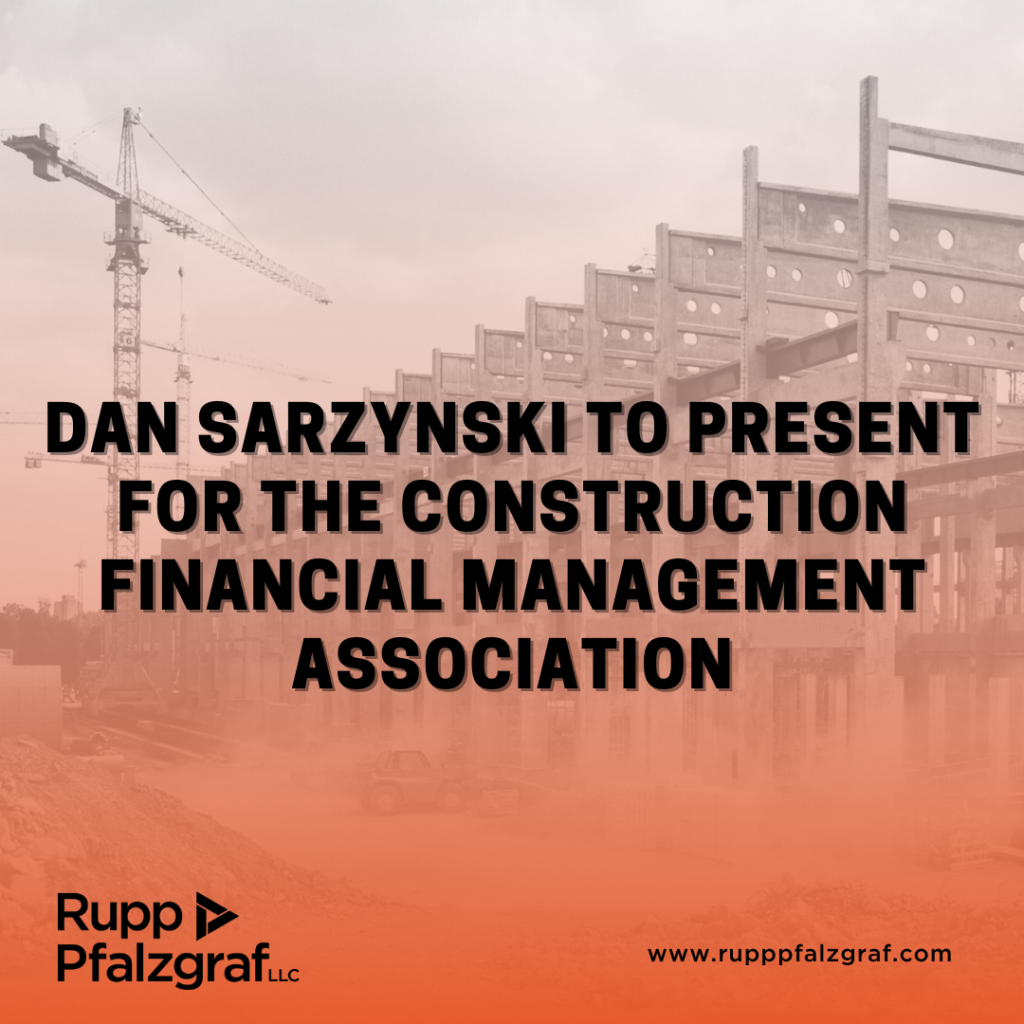 Dan Sarzynski to Present for the Construction Financial Management Association - Rupp Pfalzgraf