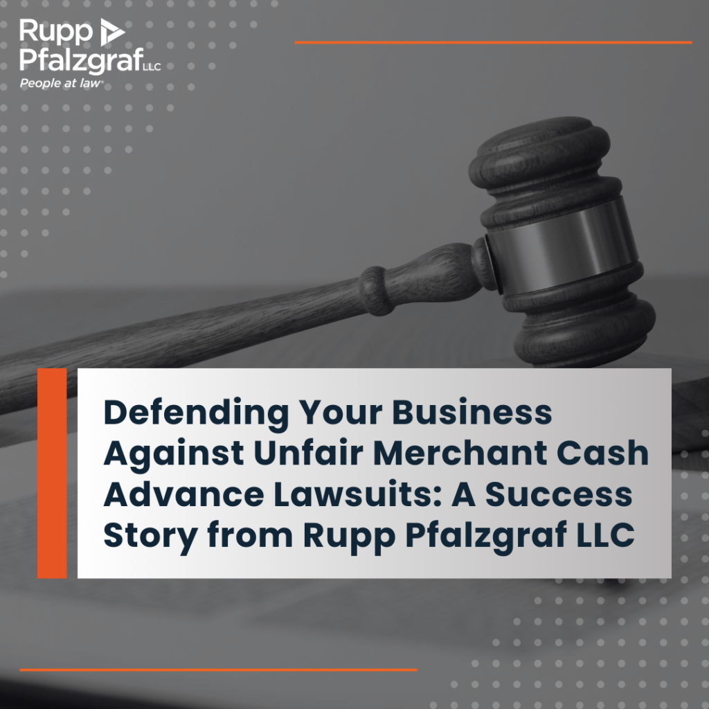 Defending Your Business Against Unfair Merchant Cash Advance Lawsuits: A Success Story from Rupp Pfalzgraf LLC - Rupp Pfalzgraf