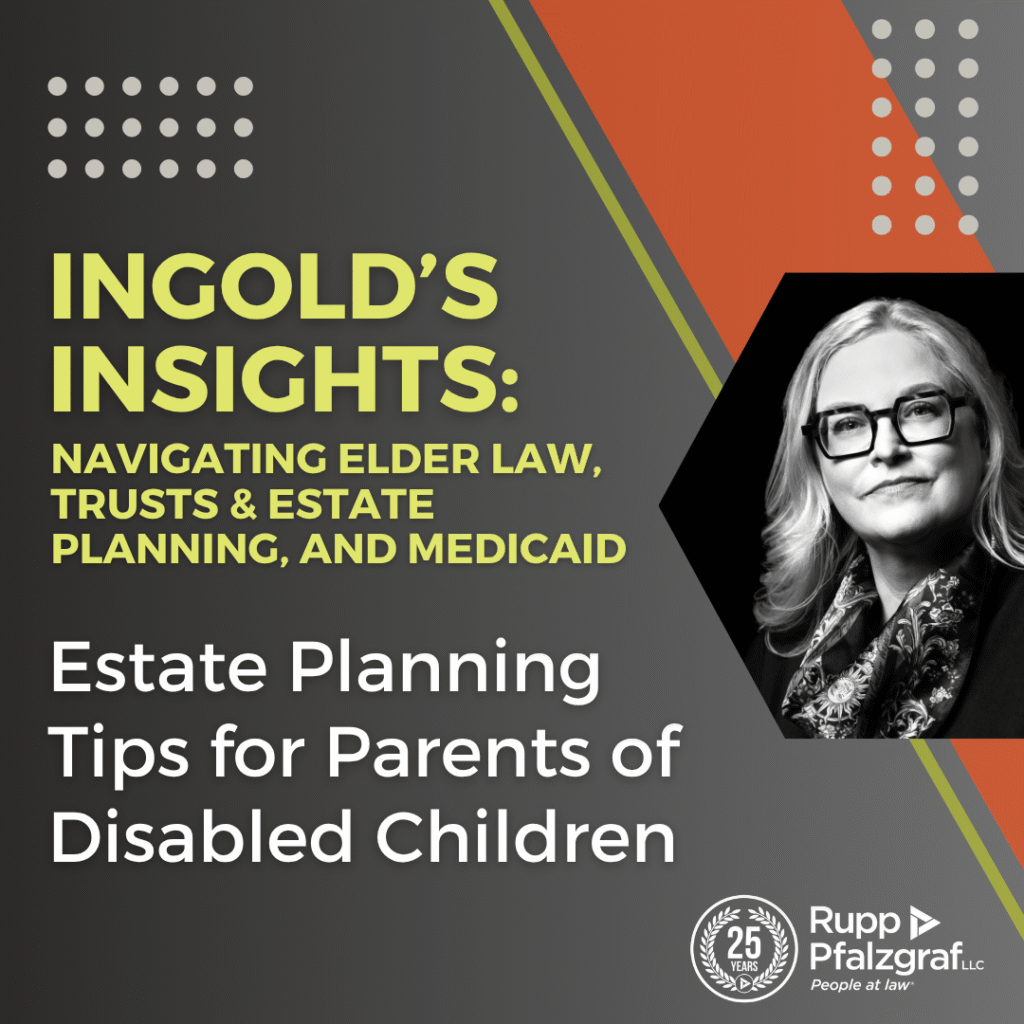 Estate Planning Tips for Parents of Disabled Children - Ingold's Insights - Rupp Pfalzgraf