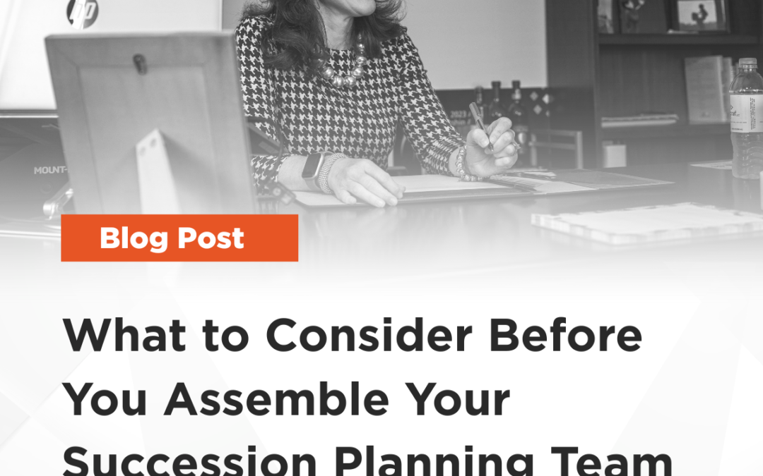 What to Consider Before You Assemble Your Succession Planning Team
